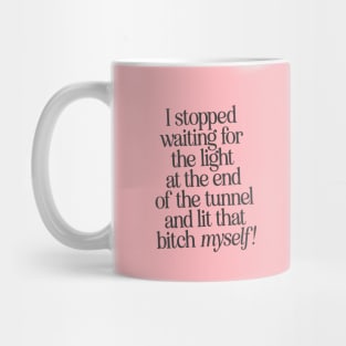 I Stopped Waiting for the Light at the End of the Tunnel and Lit that Bitch Myself by The Motivated Type in Pink and Black Mug